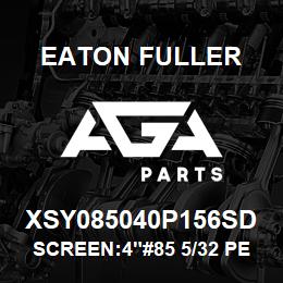 XSY085040P156SD Eaton Fuller SCREEN:4"#85 5/32 PERF 1 50#/300# 316 SSTL | AGA Parts