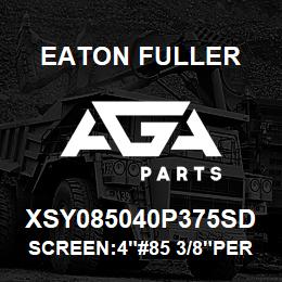 XSY085040P375SD Eaton Fuller SCREEN:4"#85 3/8"PERF 15 0#/300# 316 SSTL | AGA Parts