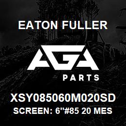 XSY085060M020SD Eaton Fuller SCREEN: 6"#85 20 MESH 15 0#/300# 316 SSTL | AGA Parts