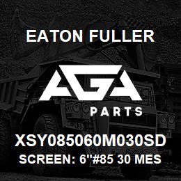 XSY085060M030SD Eaton Fuller SCREEN: 6"#85 30 MESH 15 0#/300# 316 SSTL | AGA Parts