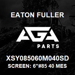 XSY085060M040SD Eaton Fuller SCREEN: 6"#85 40 MESH 15 0#/300# 316 SSTL | AGA Parts