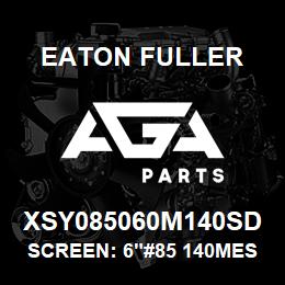 XSY085060M140SD Eaton Fuller SCREEN: 6"#85 140MESH 15 0#/300# 316 SSTL | AGA Parts