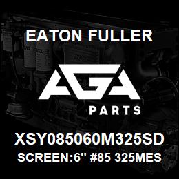 XSY085060M325SD Eaton Fuller SCREEN:6" #85 325MESH 15 0#/300# 316 SSTL | AGA Parts