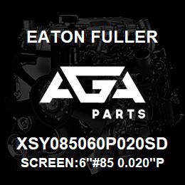 XSY085060P020SD Eaton Fuller SCREEN:6"#85 0.020"PERF 150#/300# 316 SSTL | AGA Parts