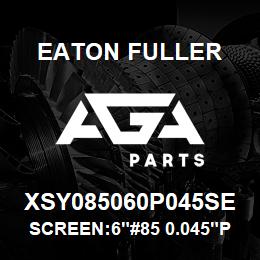 XSY085060P045SE Eaton Fuller SCREEN:6"#85 0.045"PERF 600# 316 SSTL | AGA Parts