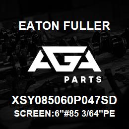 XSY085060P047SD Eaton Fuller SCREEN:6"#85 3/64"PERF 1 50#/300# 316 SSTL | AGA Parts