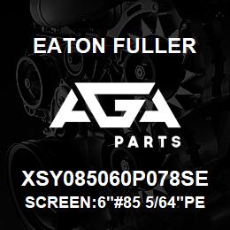 XSY085060P078SE Eaton Fuller SCREEN:6"#85 5/64"PERF 6 00# 316 SSTL | AGA Parts