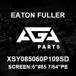 XSY085060P109SD Eaton Fuller SCREEN:6"#85 7/64"PERF 1 50#/300# 316 SSTL | AGA Parts