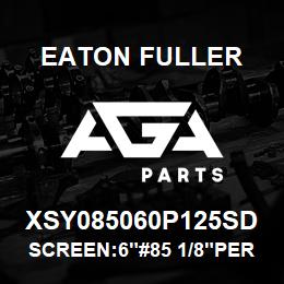 XSY085060P125SD Eaton Fuller SCREEN:6"#85 1/8"PERF 15 0# /300# 316 SSTL | AGA Parts