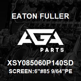 XSY085060P140SD Eaton Fuller SCREEN:6"#85 9/64"PERF 1 50#/300# 316 SSTL | AGA Parts