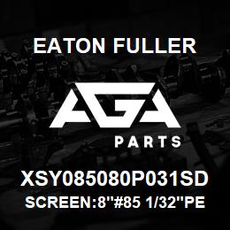 XSY085080P031SD Eaton Fuller SCREEN:8"#85 1/32"PERF 1 50#/300# 316 SSTL | AGA Parts