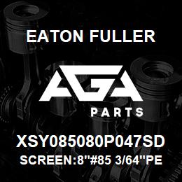 XSY085080P047SD Eaton Fuller SCREEN:8"#85 3/64"PERF 1 50#/300# 316 SSTL | AGA Parts