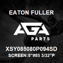 XSY085080P094SD Eaton Fuller SCREEN:8"#85 3/32"P 150/ 300# 316 SSTL | AGA Parts