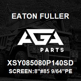 XSY085080P140SD Eaton Fuller SCREEN:8"#85 9/64"PERF 1 50#/300# 316 SSTL | AGA Parts