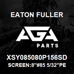 XSY085080P156SD Eaton Fuller SCREEN:8"#85 5/32"PERF 1 50#/300# 316 SSTL | AGA Parts