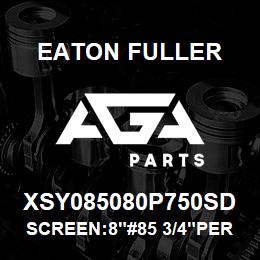 XSY085080P750SD Eaton Fuller SCREEN:8"#85 3/4"PERF 15 0#/300# 316 SSTL | AGA Parts