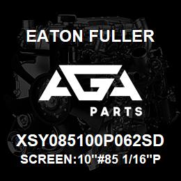 XSY085100P062SD Eaton Fuller SCREEN:10"#85 1/16"PERF 150#/300# 316 SSTL | AGA Parts