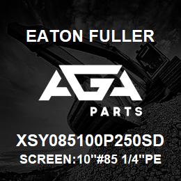 XSY085100P250SD Eaton Fuller SCREEN:10"#85 1/4"PERF 1 50#/300# 316 SSTL | AGA Parts