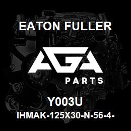 Y003U Eaton Fuller IHMAK-125X30-N-56-4-G-H- B-1-1-Y003U | AGA Parts