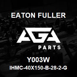 Y003W Eaton Fuller IHMC-40X150-B-28-2-G-H-B -1-1-Y003W | AGA Parts