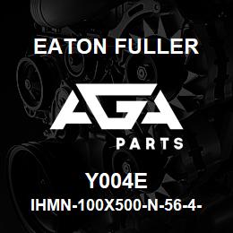 Y004E Eaton Fuller IHMN-100X500-N-56-4-D-F- B-3-3-Y004E | AGA Parts