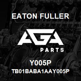 Y005P Eaton Fuller TB01BABA1AAY005P | AGA Parts