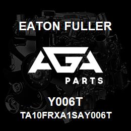 Y006T Eaton Fuller TA10FRXA1SAY006T | AGA Parts