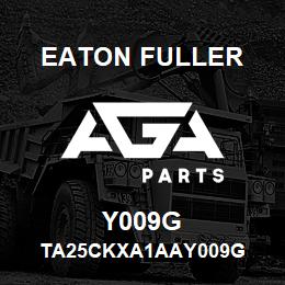 Y009G Eaton Fuller TA25CKXA1AAY009G | AGA Parts