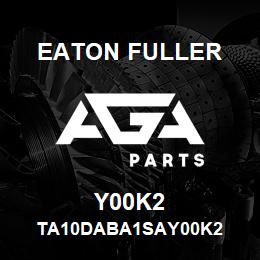 Y00K2 Eaton Fuller TA10DABA1SAY00K2 | AGA Parts