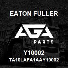 Y10002 Eaton Fuller TA10LAFA1AAY10002 | AGA Parts