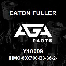 Y10009 Eaton Fuller IHMC-80X700-B3-36-2-G-H- B-2-2-Y10009 | AGA Parts