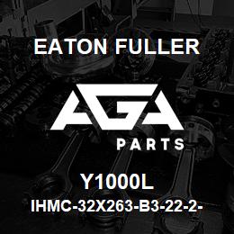 Y1000L Eaton Fuller IHMC-32X263-B3-22-2-X-F- T-1-1-Y1000L | AGA Parts