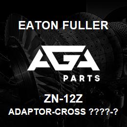 ZN-12Z Eaton Fuller ADAPTOR-CROSS ????-?? | AGA Parts