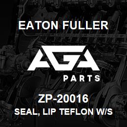 ZP-20016 Eaton Fuller SEAL, LIP TEFLON W/SS SP RING | AGA Parts