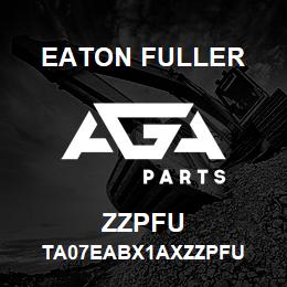 ZZPFU Eaton Fuller TA07EABX1AXZZPFU | AGA Parts