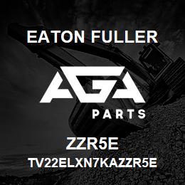 ZZR5E Eaton Fuller TV22ELXN7KAZZR5E | AGA Parts