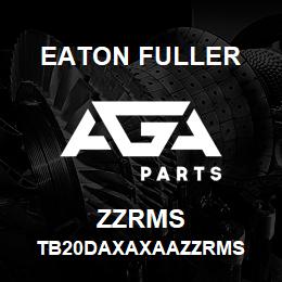 ZZRMS Eaton Fuller TB20DAXAXAAZZRMS | AGA Parts