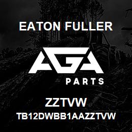 ZZTVW Eaton Fuller TB12DWBB1AAZZTVW | AGA Parts