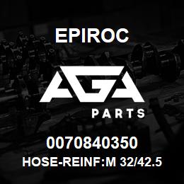 0070840350 Epiroc HOSE-REINF:M 32/42.5 WP 8BAR, S | AGA Parts