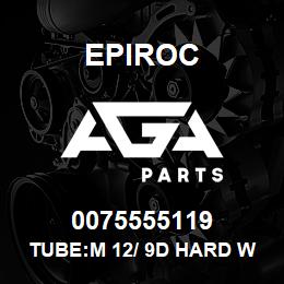 0075555119 Epiroc TUBE:M 12/ 9D HARD WORKED, PHO | AGA Parts