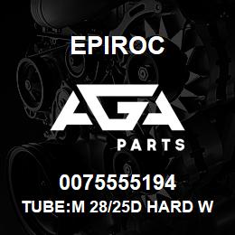 0075555194 Epiroc TUBE:M 28/25D HARD WORKED, PHO | AGA Parts