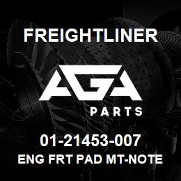01-21453-007 Freightliner ENG FRT PAD MT-NOTE | AGA Parts