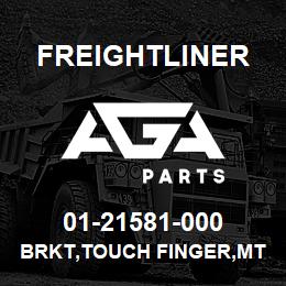 01-21581-000 Freightliner BRKT,TOUCH FINGER,MT | AGA Parts