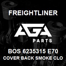 BOS 6235315 E70 Freightliner COVER BACK SMOKE CLO | AGA Parts