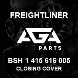 BSH 1 415 616 005 Freightliner CLOSING COVER | AGA Parts