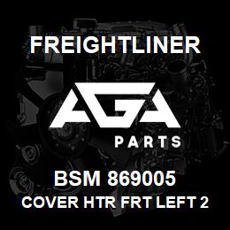 BSM 869005 Freightliner COVER HTR FRT LEFT 2 BLOWER | AGA Parts