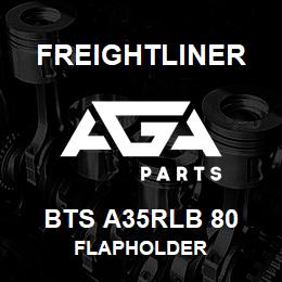 BTS A35RLB 80 Freightliner FLAPHOLDER | AGA Parts