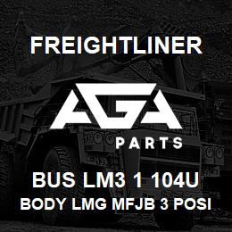 BUS LM3 1 104U Freightliner BODY LMG MFJB 3 POSITION | AGA Parts