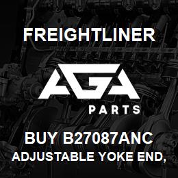 BUY B27087ANC Freightliner ADJUSTABLE YOKE END, 5/8 11IN COARSE | AGA Parts