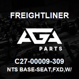 C27-00009-309 Freightliner NTS BASE-SEAT,FXD,W/ | AGA Parts